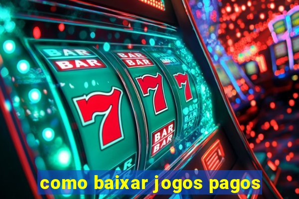 como baixar jogos pagos